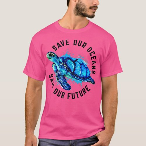 Save Our Oceans Sea urtle Pro Environment Nature E T_Shirt