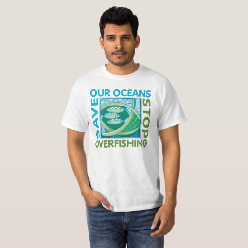 Save Our Oceans - Stop Overfishing T-Shirt | Zazzle