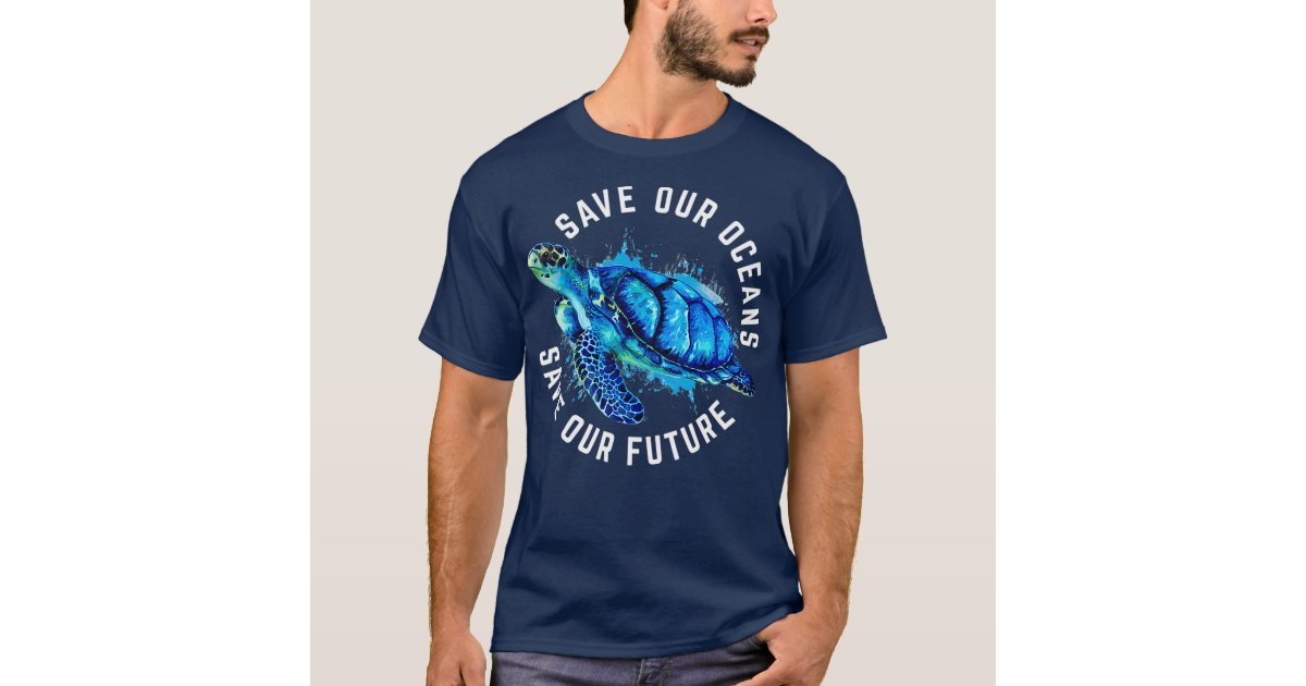 Save Our Oceans Sea Turtle Pro Environment Nature Earth Day T-Shirt