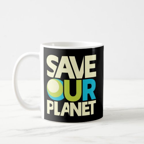 Save Our Planet Coffee Mug