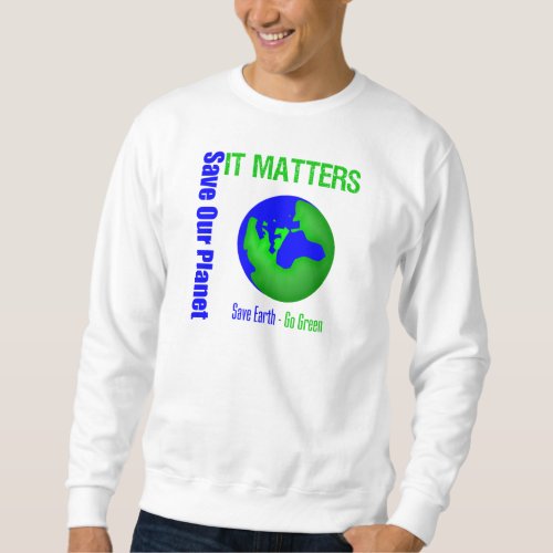 Save Our Planet It Matters Sweatshirt