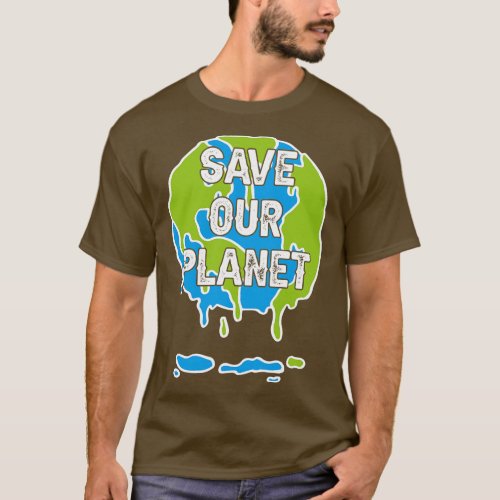 Save Our Planet Protect Nature Earth Day for Men W T_Shirt