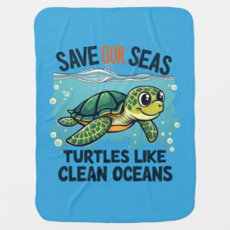 Save Our Seas - Turtles Like Clean Oceans Baby Blanket