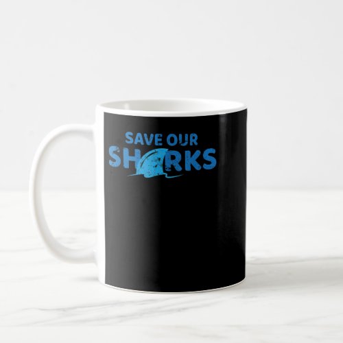 Save Our Sharks T_Shirt Shark Lover Anti Finning  Coffee Mug