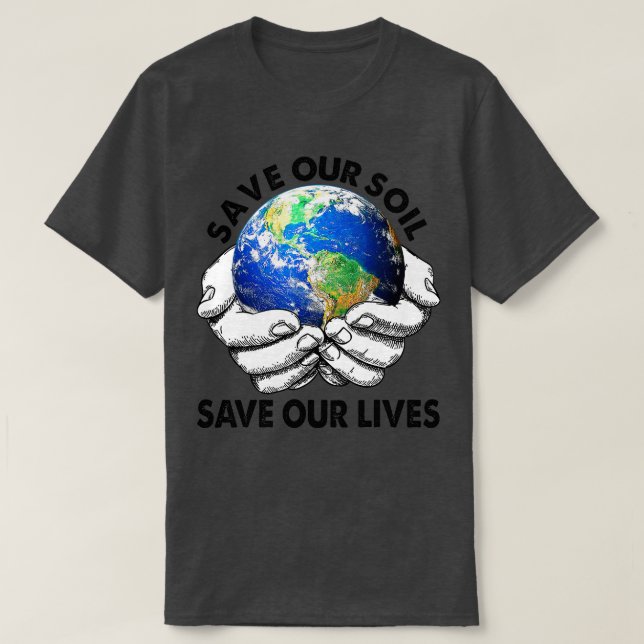 Save Our Soil Save Our Lives Earth Day Anniversary T-Shirt (Design Front)