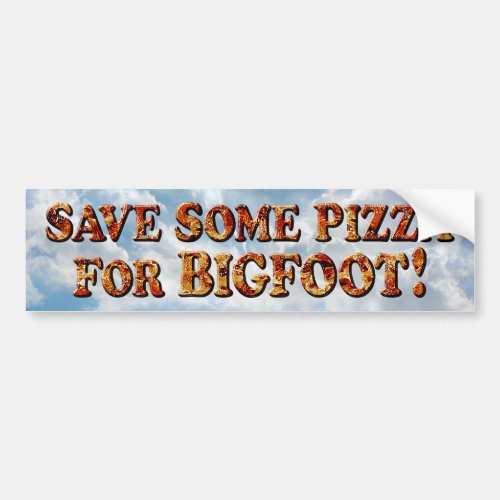 Save Pizza for BIGFOOT _ Bumper Sticker