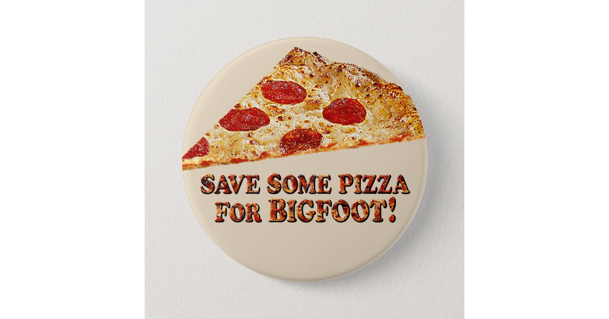 Save Pizza for BIGFOOT w/Slice - Button