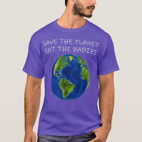 Save Planet Eat The Babies Children Climate Change T_Shirt