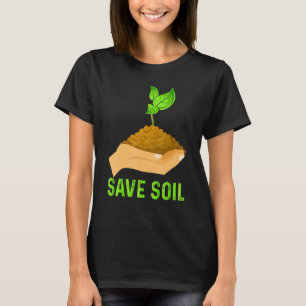 Save Soil Earth Day & Plant Trees Save Soil Costum T-Shirt