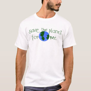 Save some Planet for me T-Shirt