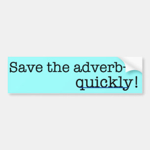 Save the adverb, quickly! Bumper Sticker