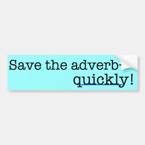 Save the adverb quickly Bumper Sticker