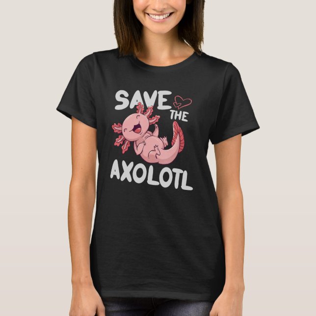 Save The Axolotls Design For Axolotl Enthusiasts T-Shirt (Front)