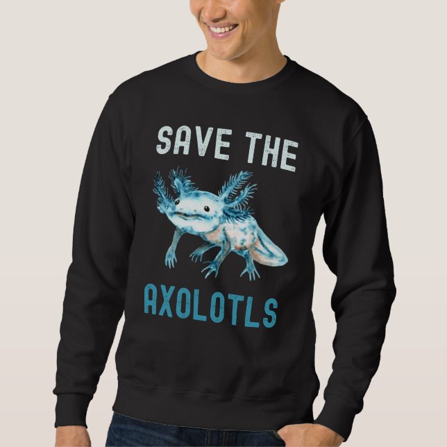 Save The Axolotls Protect Axolotl Sweatshirt (Front)