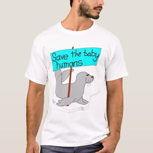 Save the Baby Humans T-Shirt (Front)