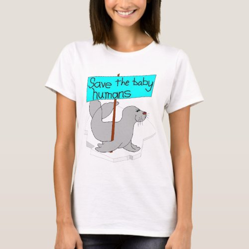 Save the Baby Humans Womens Shirt
