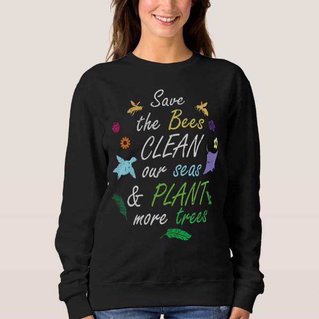 Save The Bees Clean Our Seas Plant More Trees Girl Sweatshirt (Front)