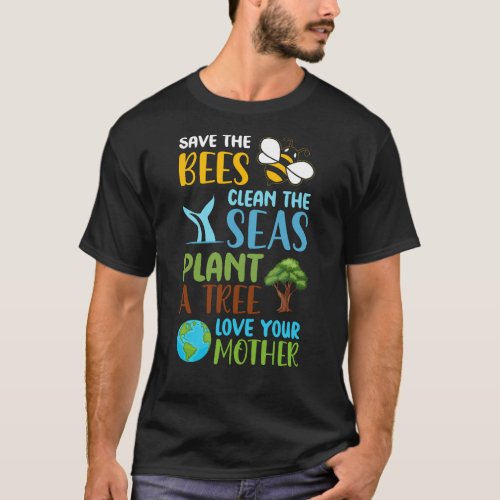 Save the Bees Clean the Seas Plant a Tree Love You T_Shirt