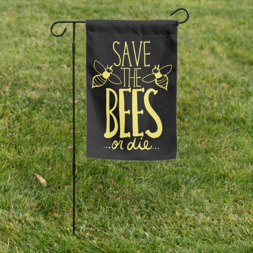 Save the Bees or Die Beekeepers Garden Flag | Zazzle