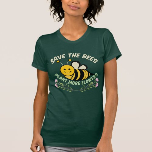 Save the Bees Plant More Flowers T_Shirt