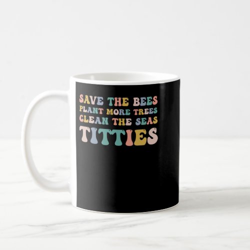 Save The Bees Plant More Trees Clean The Seas Coffee Mug