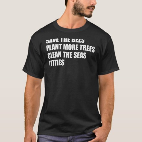 Save The Bees Plant More Trees Clean The Seas On B T_Shirt