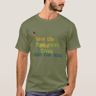 Save the bees, plant more trees, clean the seas T-Shirt