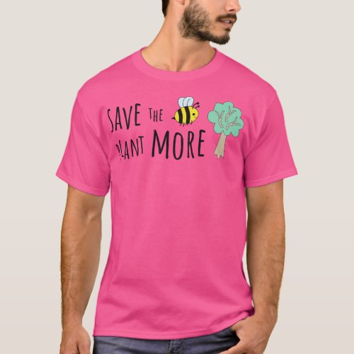 Save the bees plant more trees T_Shirt