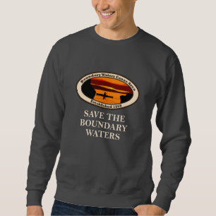 Save the BWCA and all National Land! Sweatshirt