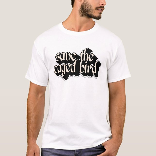 Save the Caged Bird T-Shirt (Front)