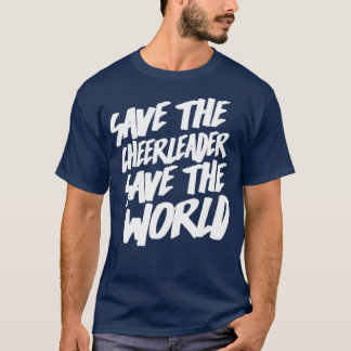 Save The Cheerleader Save The World T-Shirt