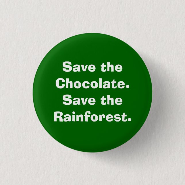 Save the Chocolate.Save the Rainforest. Pinback Button (Front)