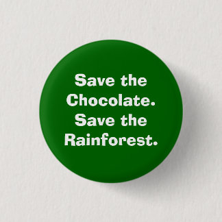 Save the Chocolate.Save the Rainforest. Pinback Button