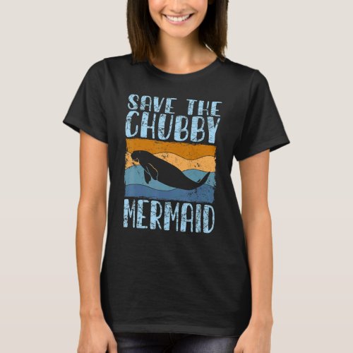 Save The Chubby Mermaid Save The Manatee Retro 1 T_Shirt