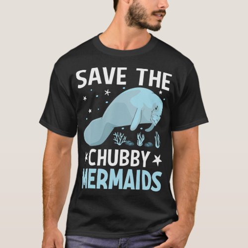 Save the Chubby Mermaid Sea Cows Manatee Lover Mot T_Shirt