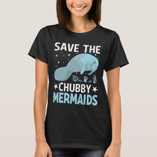 Save the Chubby Mermaid Sea Cows Manatee Lover Mot T_Shirt