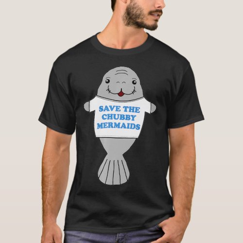 Save The Chubby Mermaids  Manatee Viral Meme Trend T_Shirt