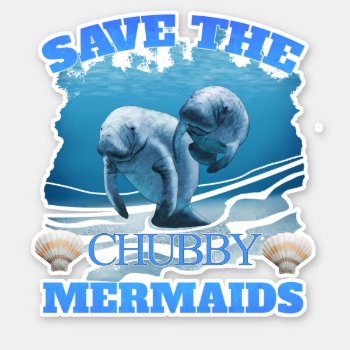 Save The Chubby Mermaids Manatees Sticker by BailOutIsland at Zazzle
