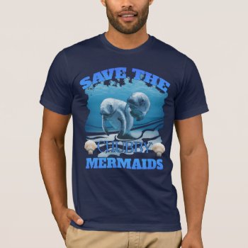Save The Chubby Mermaids Manatees T-shirt by BailOutIsland at Zazzle