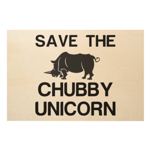 SAVE THE CHUBBY UNICORN RHINO WOOD WALL ART