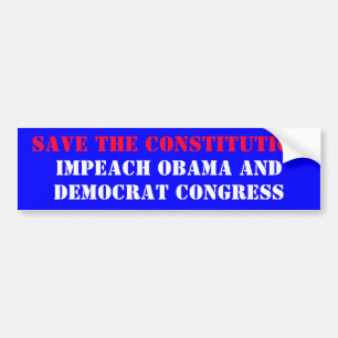 SAVE THE CONSTITUTION, IMPEACH OBAMA AND, DEMOC... BUMPER STICKER