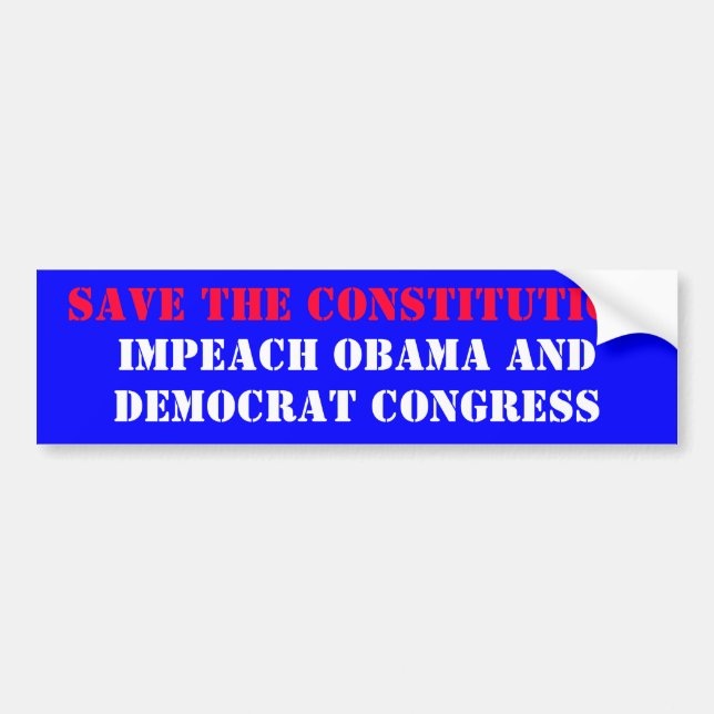 SAVE THE CONSTITUTION, IMPEACH OBAMA AND, DEMOC... BUMPER STICKER (Front)