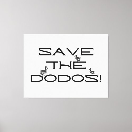 SAVE THE DODOS Funny quote  Canvas Print