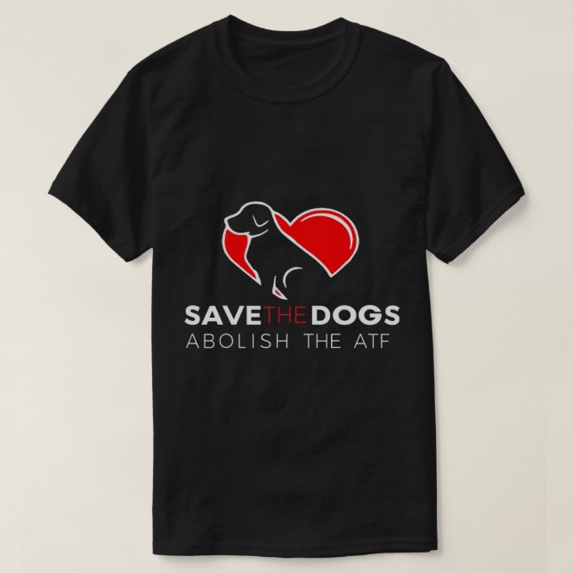 Save The Dogs Abolish The ATF T-Shirt (Design Front)