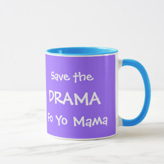 SAVE THE DRAMA FO YO MAMA MUG
