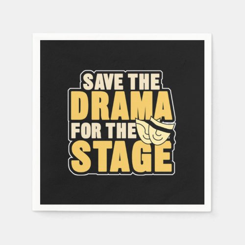 Save The Drama For The Stage Acting Actors Theater Napkins