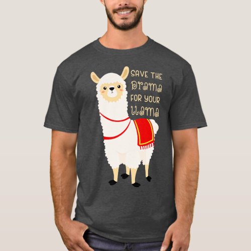 Save The Drama For Your Llama 1 T_Shirt