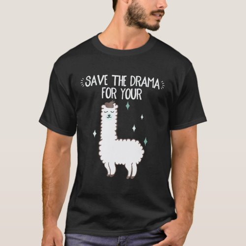 Save The Drama For Your Llama  Alpaca Llama T-Shirt