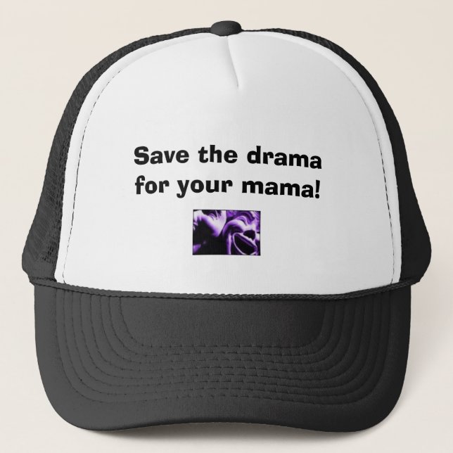 Save the drama for your mama! trucker hat (Front)