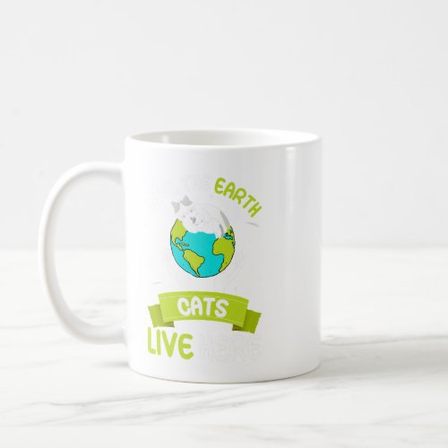 Save the Earth Cats Live Here 2Feline 2Nature Love Coffee Mug